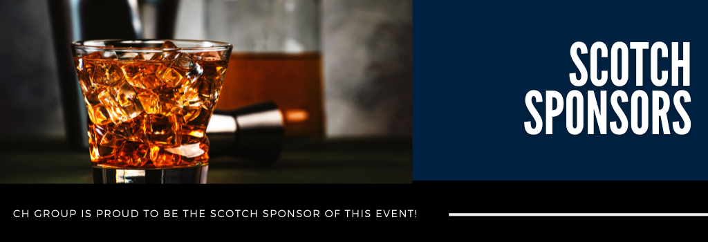 Scotch Sponsors - CH Group is proud to be the scotch sponsor of this event!